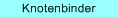 Knotenbinder