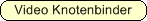 Video Knoten Binder